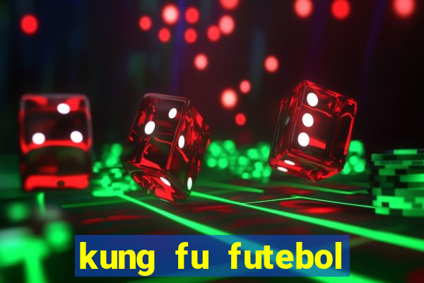 kung fu futebol clube dublado online